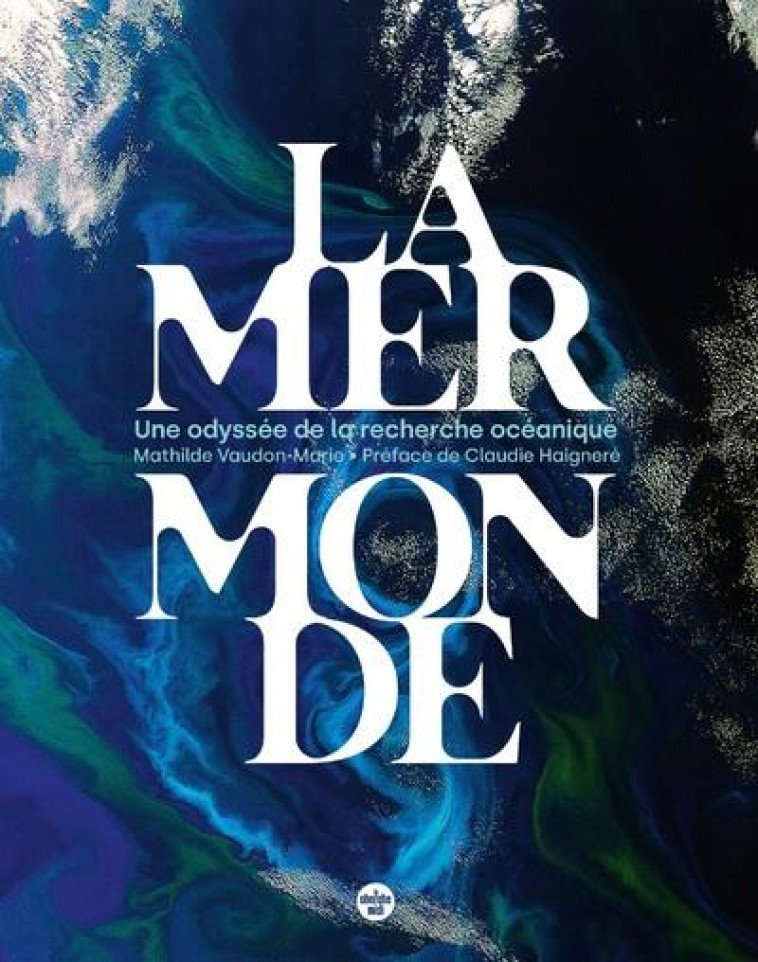 LA MER MONDE, UNE ODYSSEE DE LA RECHERCHE OCEANIQUE - VAUDON-MARIE - LE CHERCHE MIDI