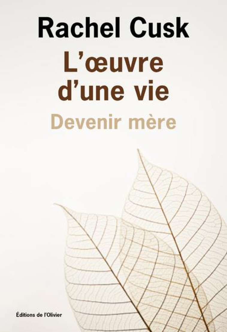 L-OEUVRE D-UNE VIE : DEVENIR MERE - CUSK RACHEL - OLIVIER