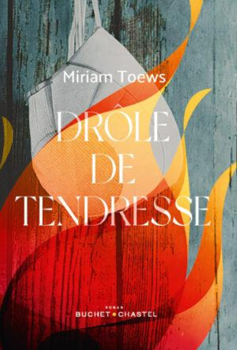 DROLE DE TENDRESSE - TOEWS MIRIAM - BUCHET CHASTEL