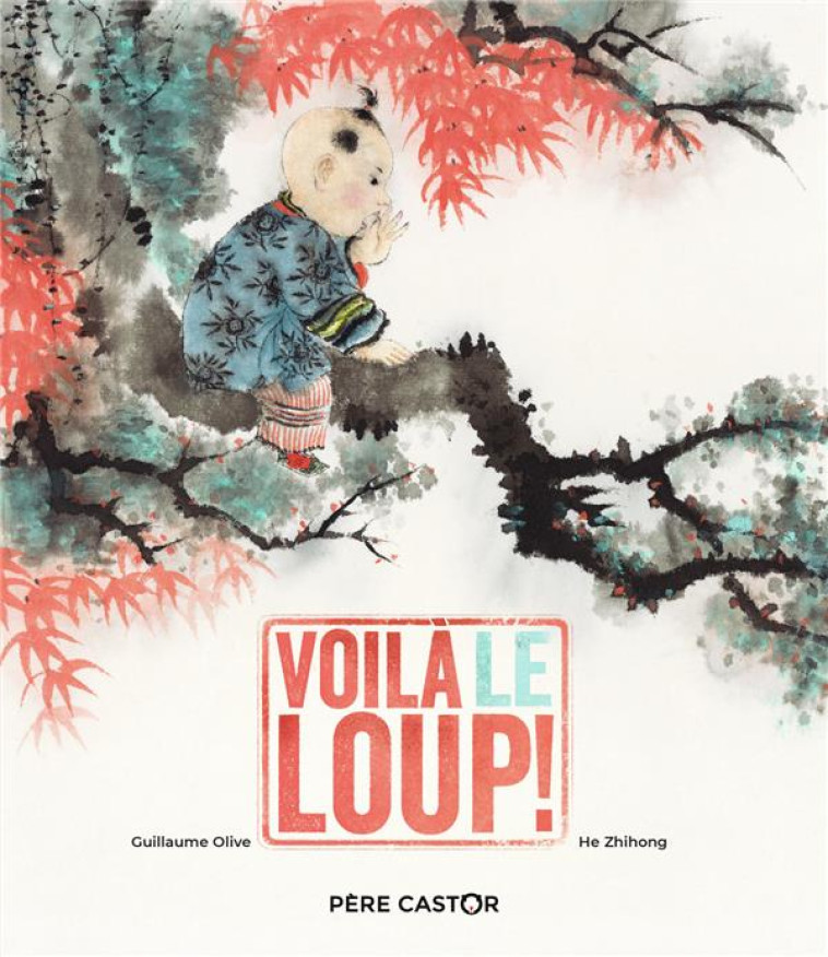 VOILA LE LOUP (HISTOIRES DU PERE CASTOR) - OLIVE/ZHIHONG - FLAMMARION