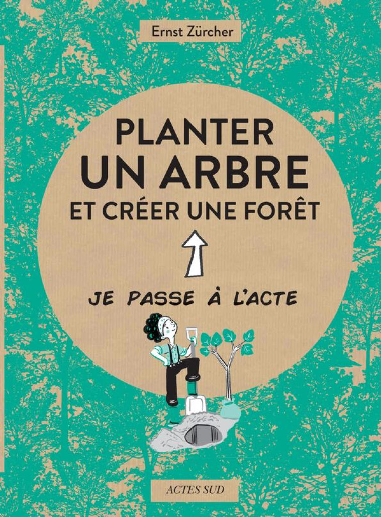 PLANTER UN ARBRE - JE PASSE ? L-ACTE - ZURCHER/ATTIA - ACTES SUD