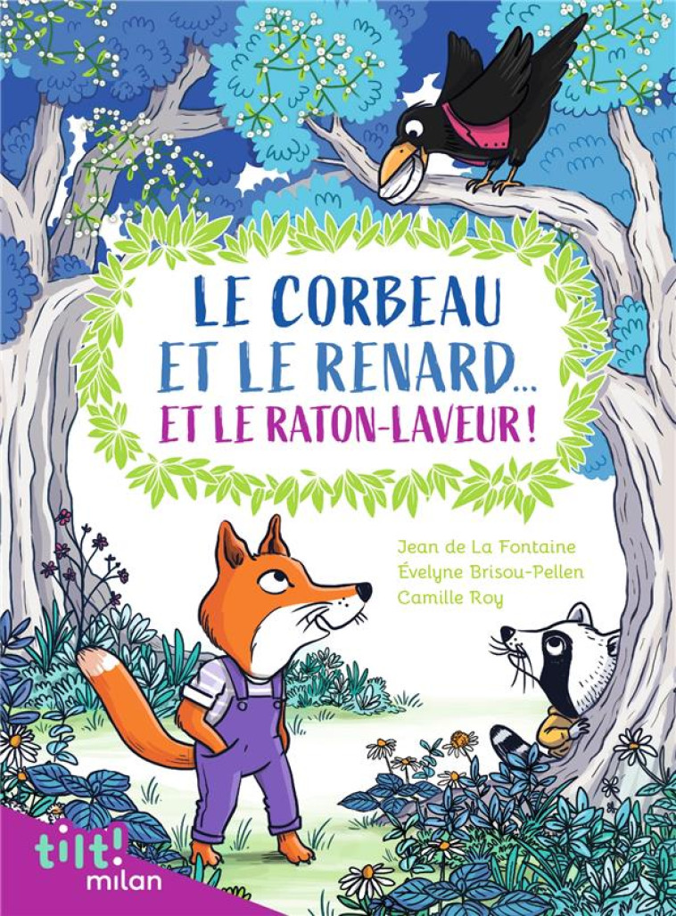 LE CORBEAU, LE RENARD... ET LE RATON-LAVEUR ! (ET AUTRES FABLES D-APRES LA FONTAINE) - DE LA FONTAINE/ROY - MILAN