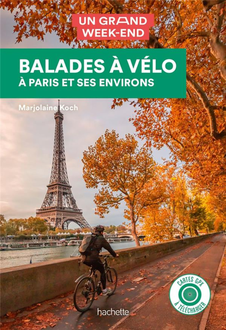 GUIDE UN GRAND WEEK-END PARIS A VELO - KOCH MARJOLAINE - HACHETTE