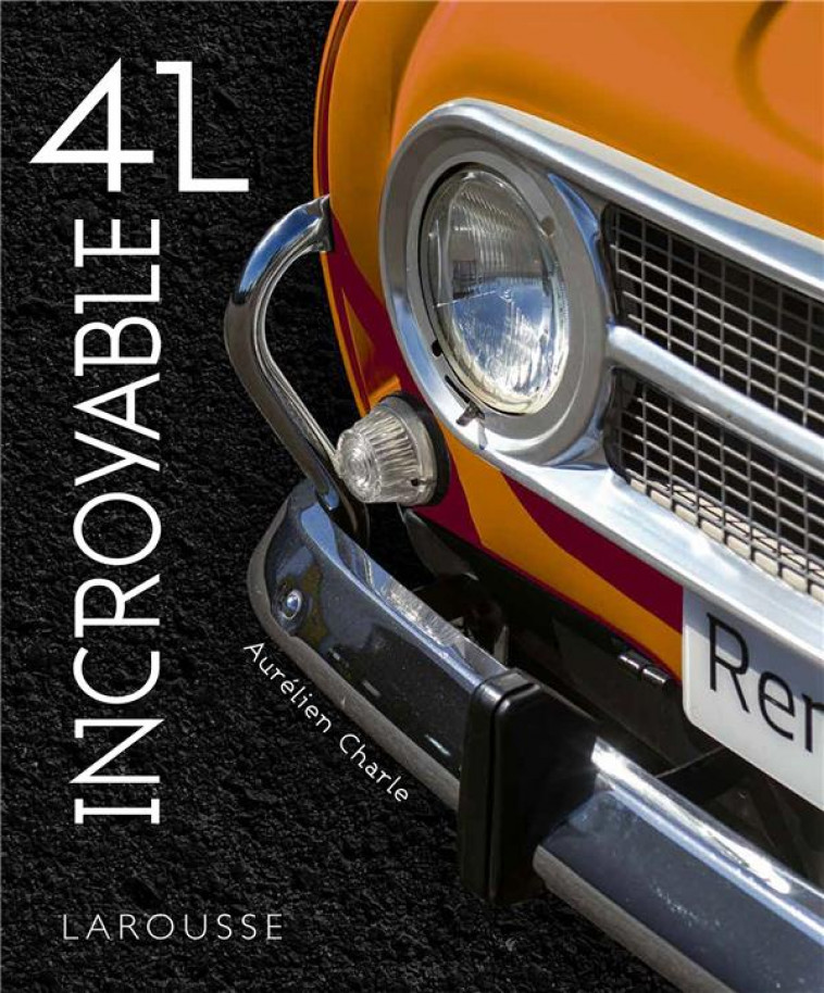 INCROYABLE 4L ! - CHARLE AURELIEN - LAROUSSE