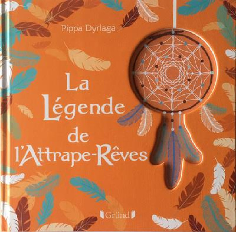 LA LEGENDE DE L-ATTRAPE-REVES - DYRLAGA PIPPA - GRUND