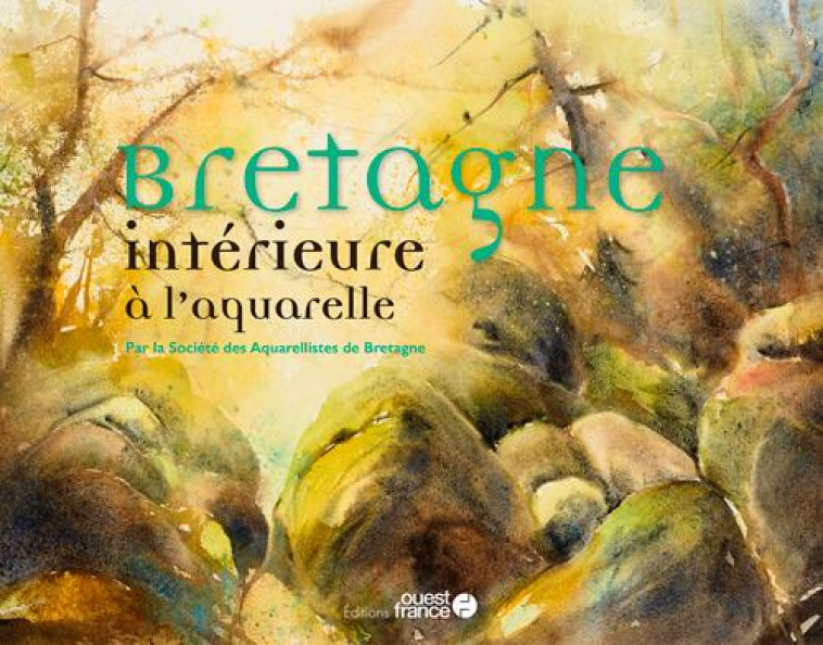 BRETAGNE INTERIEURE A L-AQUARELLE - SOCIETE DES AQUARELL - OUEST FRANCE