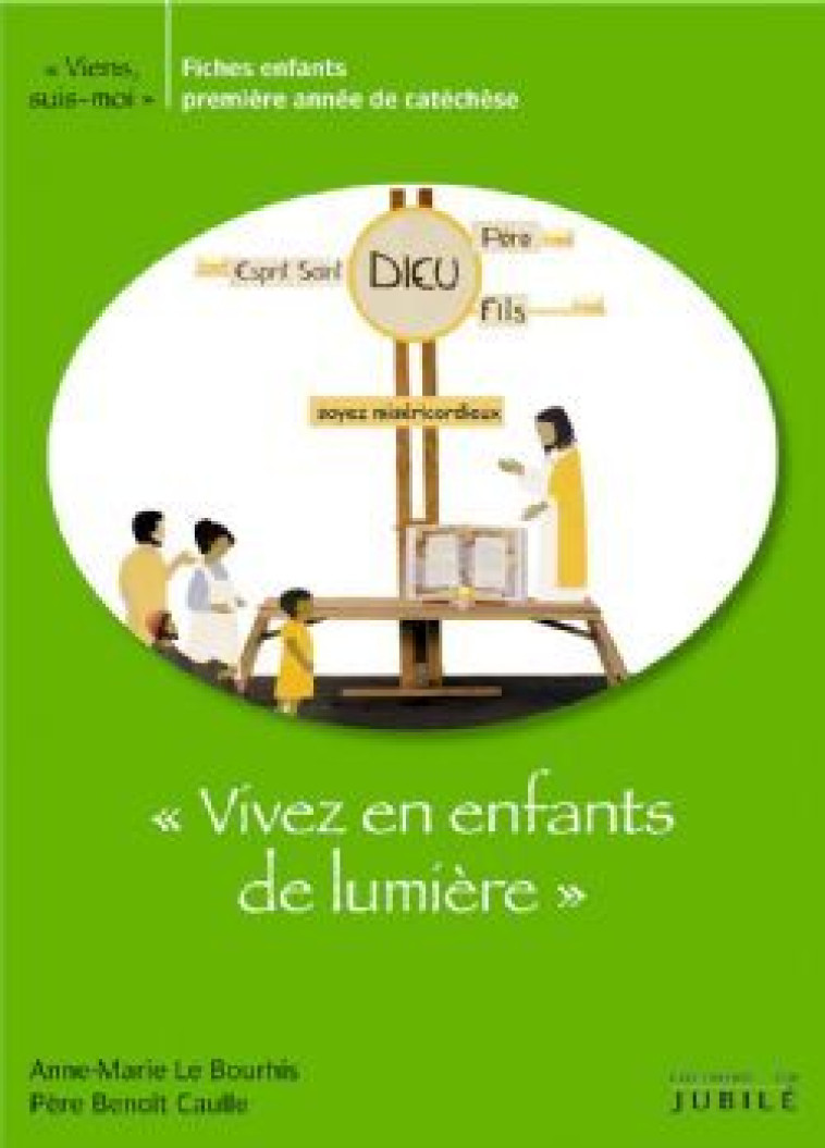 VIENS, SUIS MOI 1ERE ANNEE - VIVEZ EN ENFA NTS DE LUMIERE LIVRE ENFANT - CAULLE-B+LE BOURHIS- - JUBILE