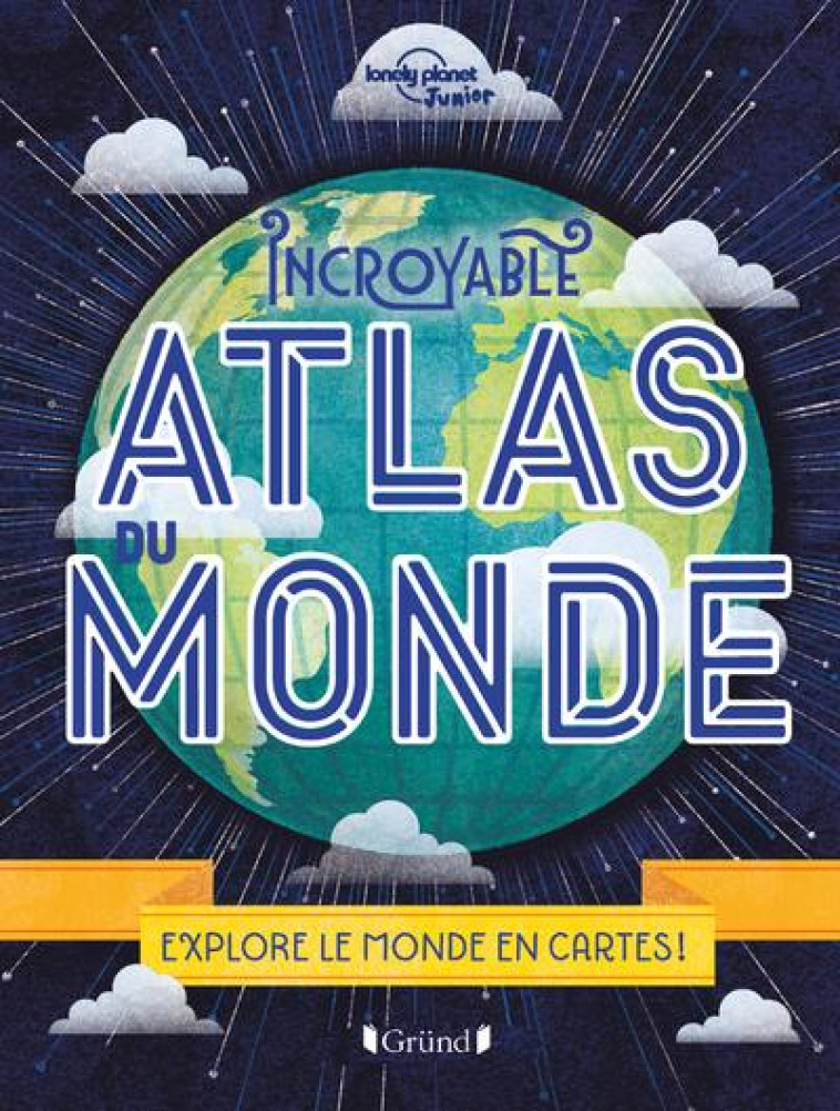 INCROYABLE ATLAS DU MONDE - WARD ALEXA - GRUND