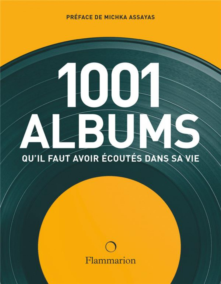 LES 1001 ALBUMS QU-IL FAUT AVOIR ECOUTES DANS SA VIE (NE 2021) - COLLECTIF/ASSAYAS - FLAMMARION
