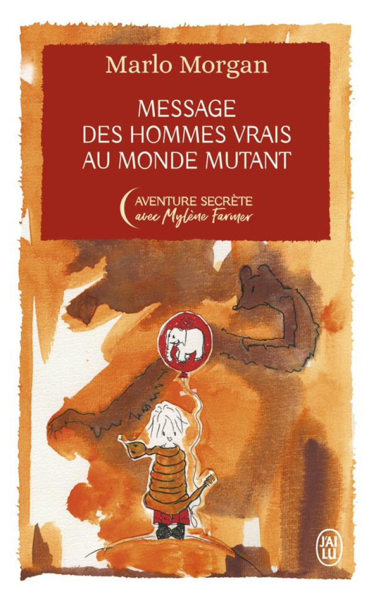 MESSAGE DES HOMMES VRAIS AU MONDE MUTANT UNE INITIATION CHEZ LES ABORIGENES - MORGAN MARLO - J'AI LU