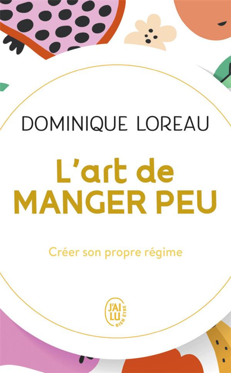 L-ART DE MANGER PEU - CHANGER POUR MINCIR - LOREAU DOMINIQUE - J'AI LU