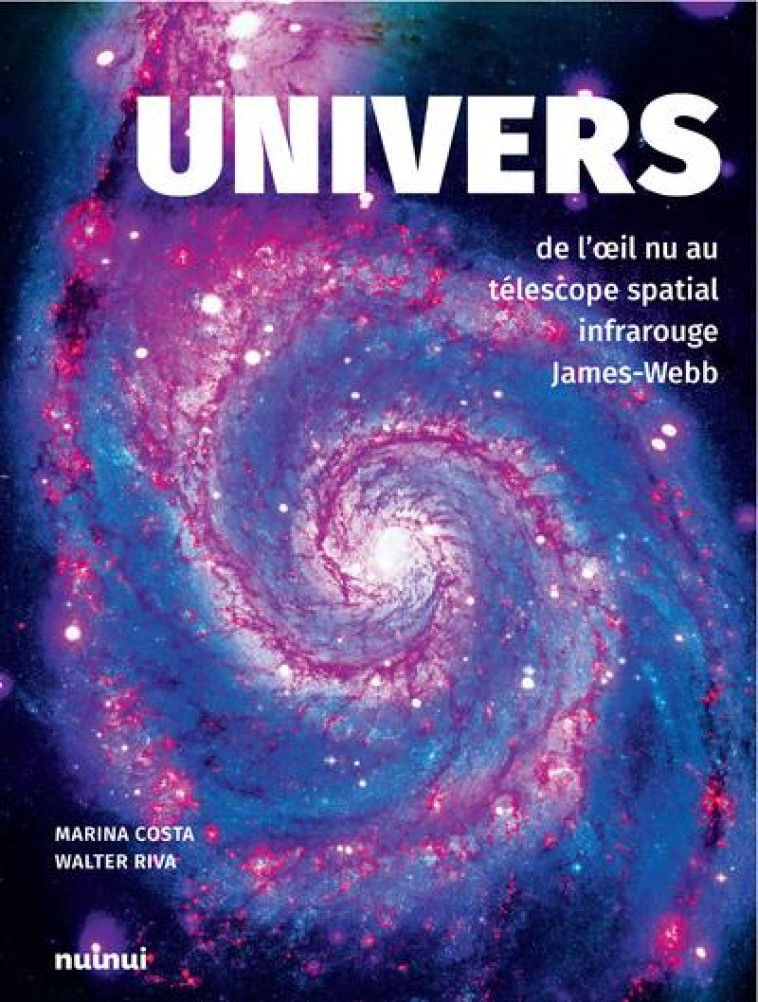 UNIVERS - DE L-OEIL NU AU TELESCOPE SPATIAL INFRAROUGE JAMES-WEBB - WALTER/COSTA - NUINUI