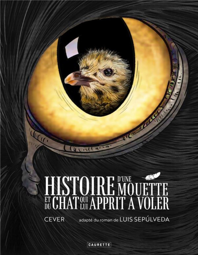 HISTOIRE D-UNE MOUETTE ET DU CHAT QUI LUI APPRIT A VOLER - SEPULVEDA/CEVER - CAURETTE