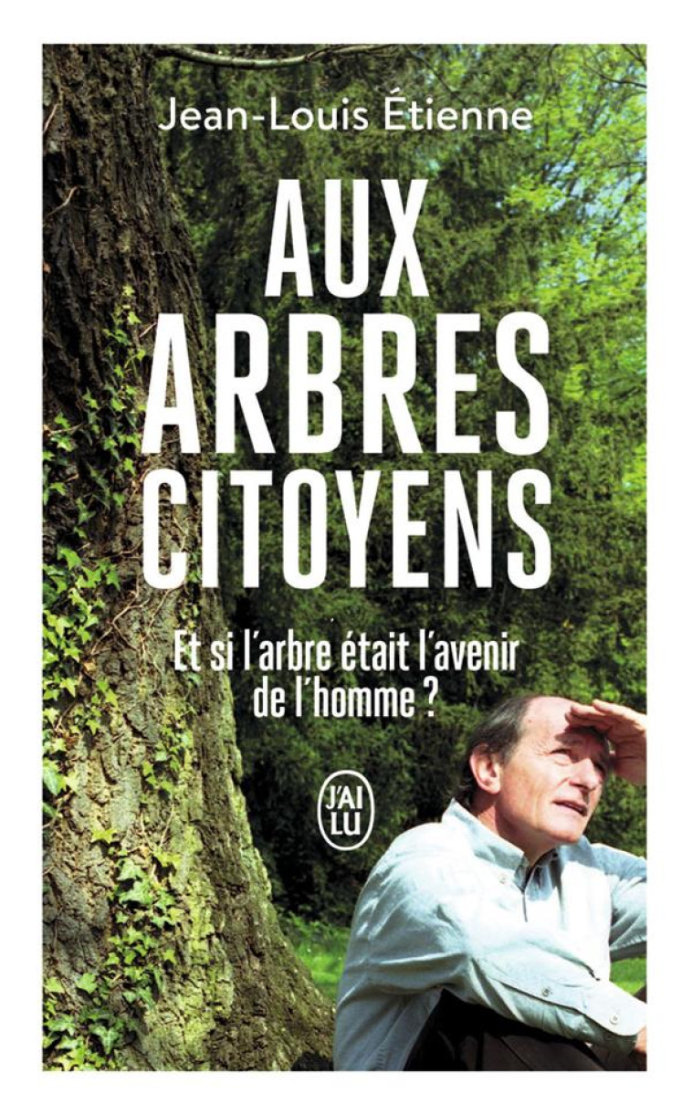 AUX ARBRES CITOYENS - POUR RENOUER AVEC L-ECOSYSTEME TERRE - ETIENNE JEAN-LOUIS - J'AI LU