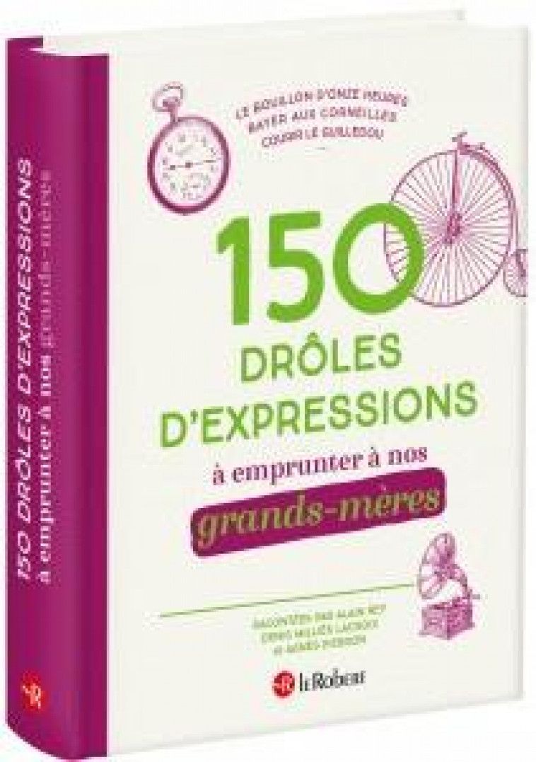 150 DROLES D-EXPRESSIONS A EMPRUNTER A NOS GRANDS-MERES - REY/MILLIES LACROIX - LE ROBERT