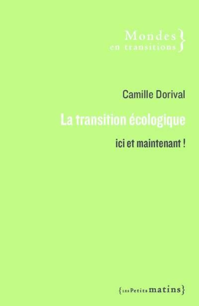 LA TRANSITION ECOLOGIQUE - ICI ET MAINTENANT - DORIVAL/VIVERET - PETITS MATINS