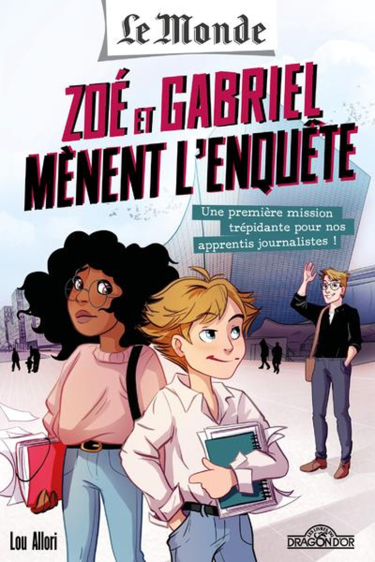 LE MONDE - ZOE ET GABRIEL MENENT L-ENQUETE - APPRENTIS JOURNALISTES : UNE PREMIERE MISSION AU COUR D - ALLORI/PISAPIA - DRAGON D'OR