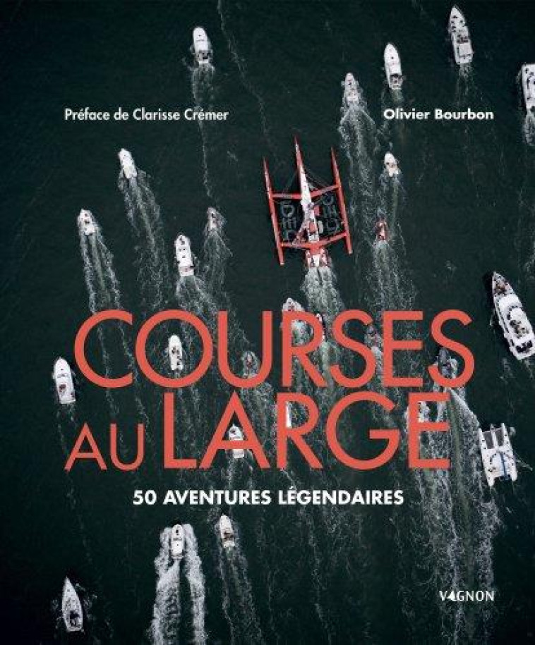 COURSES AU LARGE - 50 AVENTURES LEGENDAIRES - BOURBON OLIVIER - VAGNON