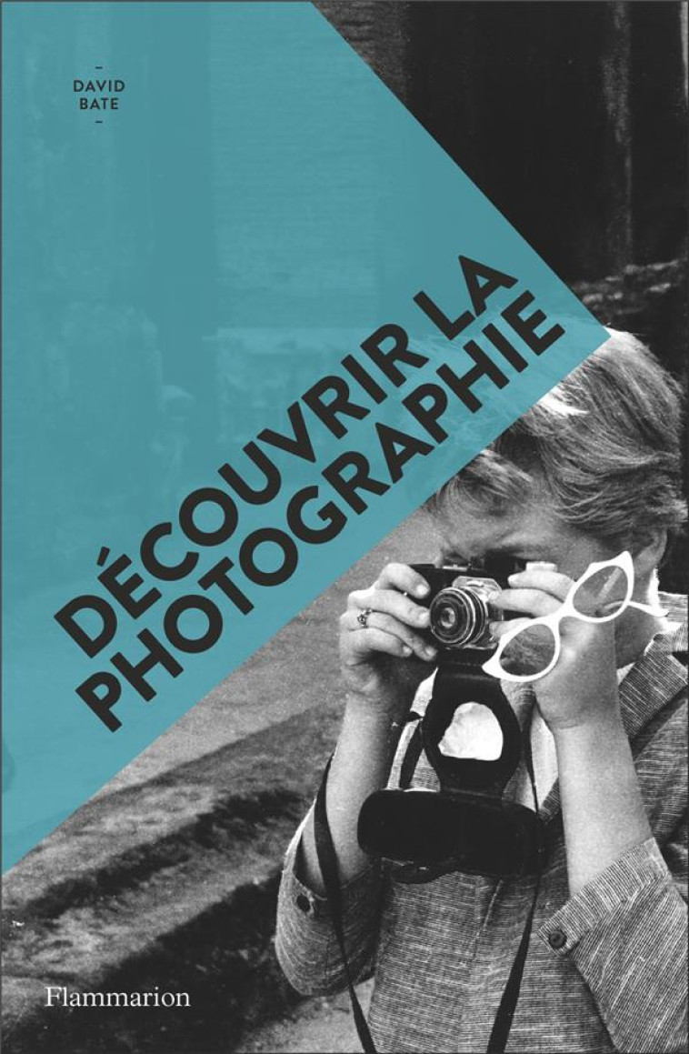 DECOUVRIR LA PHOTOGRAPHIE - BATE DAVID - FLAMMARION