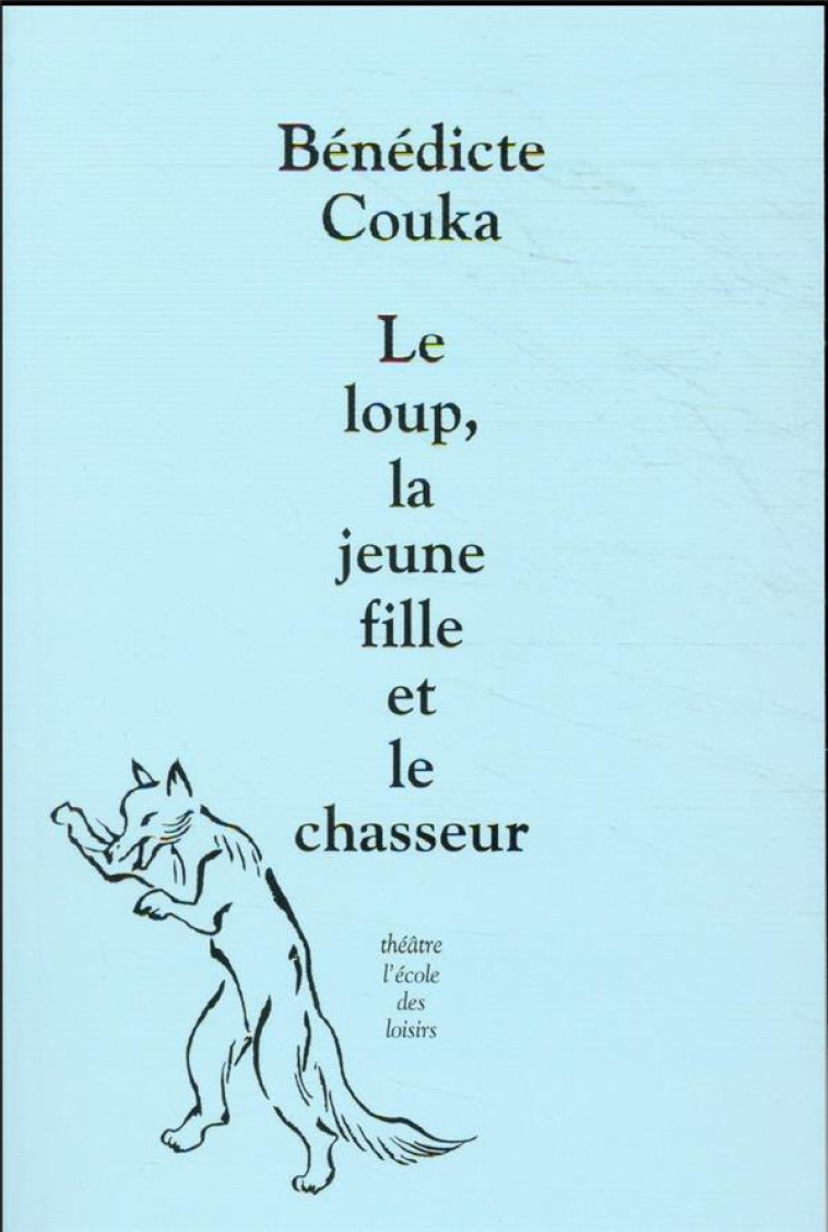 LE LOUP, LA JEUNE FILLE ET LE CHASSEUR (TH??TRE) - COUKA BENEDICTE - EDL