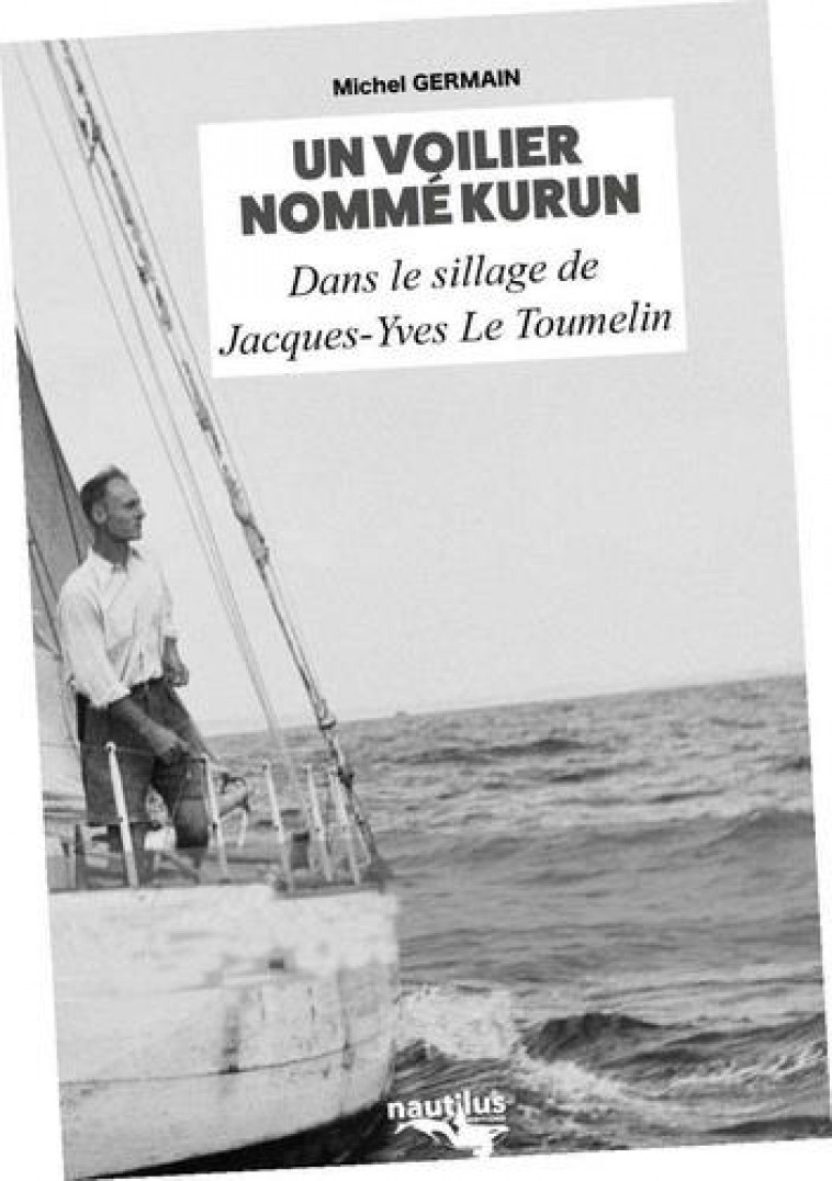 UN VOILIER NOMME KURUN - DANS LE SILLAGE DE JACQUES-YVES LE TOUMELIN - GERMAIN MICHEL - BOOKS ON DEMAND