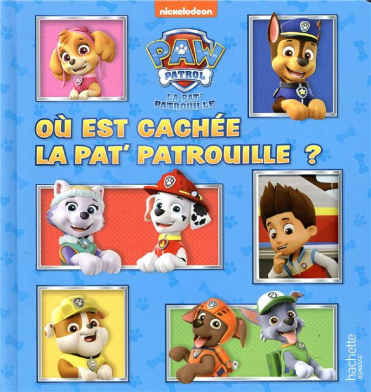 PAT- PATROUILLE - OU EST CACHEE LA PAT- PATROUILLE ? - XXX - HACHETTE