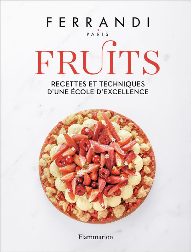 FRUITS - RECETTES ET TECHNIQUES D-UNE ECOLE D-EXCELLENCE - COLLECTIF - FLAMMARION