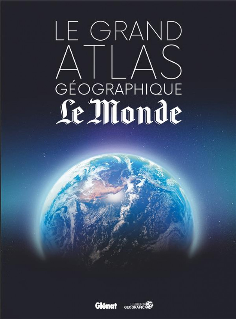 LE GRAND ATLAS GEOGRAPHIQUE DU MONDE (4E ED) - XXX - GLENAT