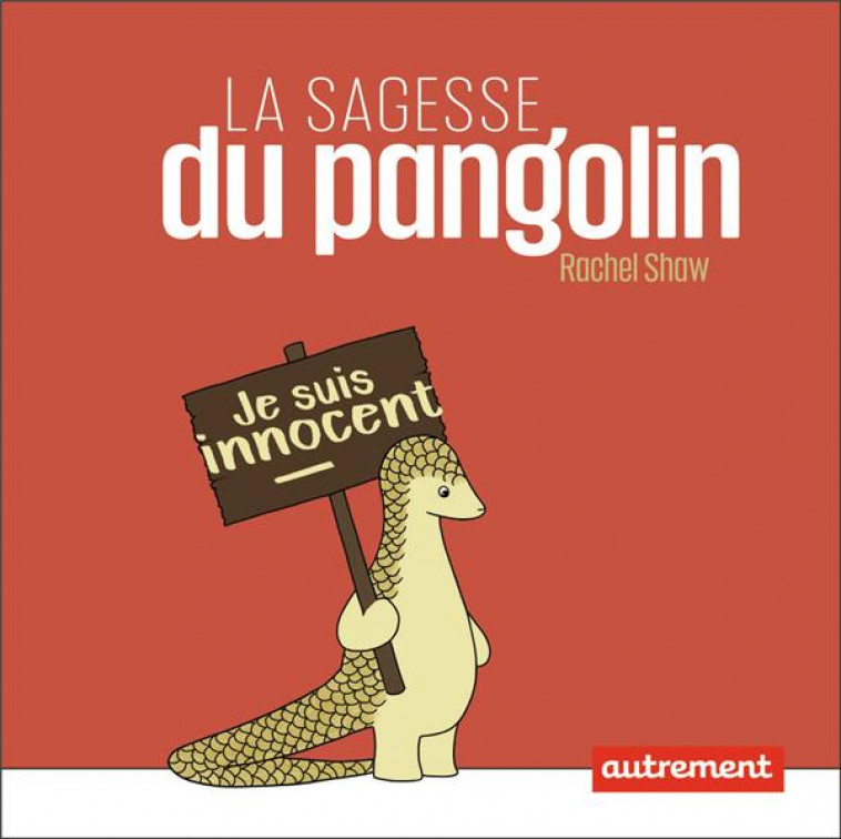 LA SAGESSE DU PANGOLIN - JE SUIS INNOCENT! - SHAW - AUTREMENT
