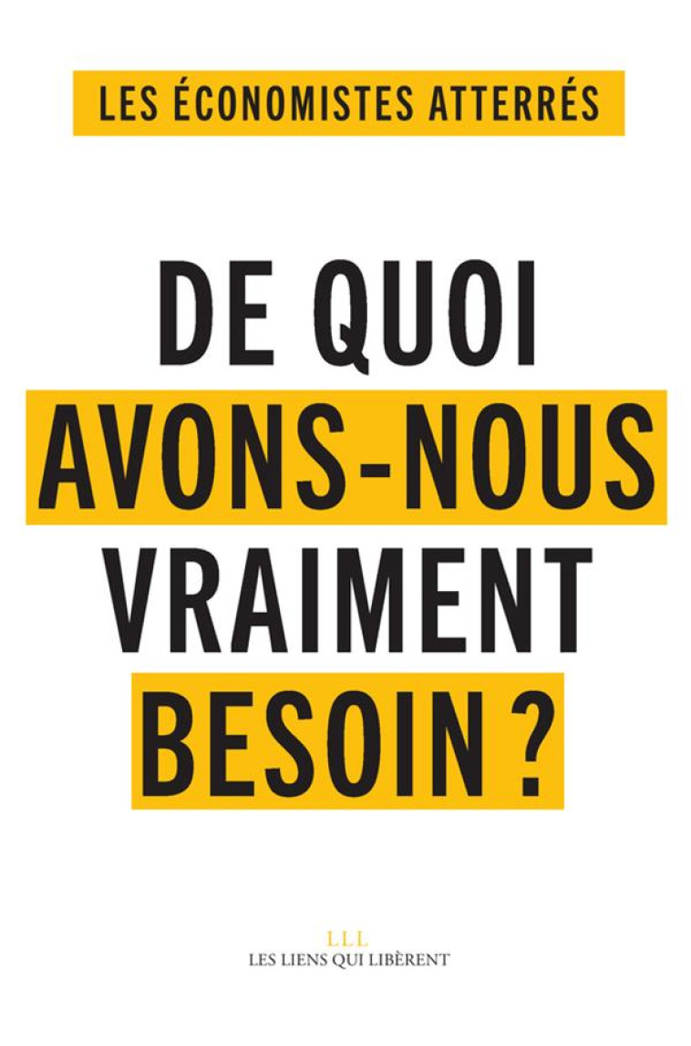 DE QUOI AVONS-NOUS VRAIMENT BESOIN? - ECONOMISTES ATTERRES - LIENS LIBERENT