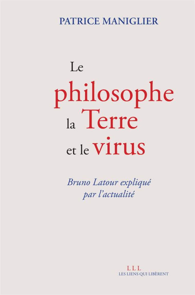 LE PHILOSOPHE LA TERRE ET LE VIRUS - MANIGLIER PATRICE - LIENS LIBERENT