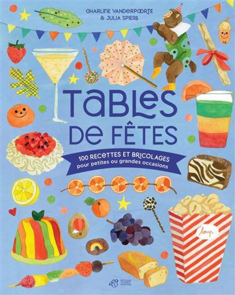 TABLES DE FETES - 100 RECETTES ET BRICOLAGES POUR PETITES OU GRANDES OCCASIONS - VANDERPOORTE/SPIERS - THIERRY MAGNIER