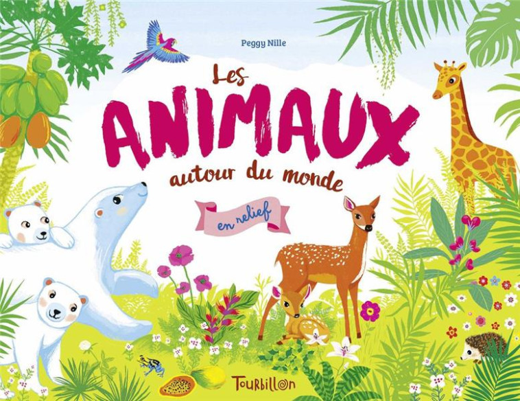 LES ANIMAUX AUTOUR DU MONDE EN RELIEF - NILLE PEGGY - TOURBILLON