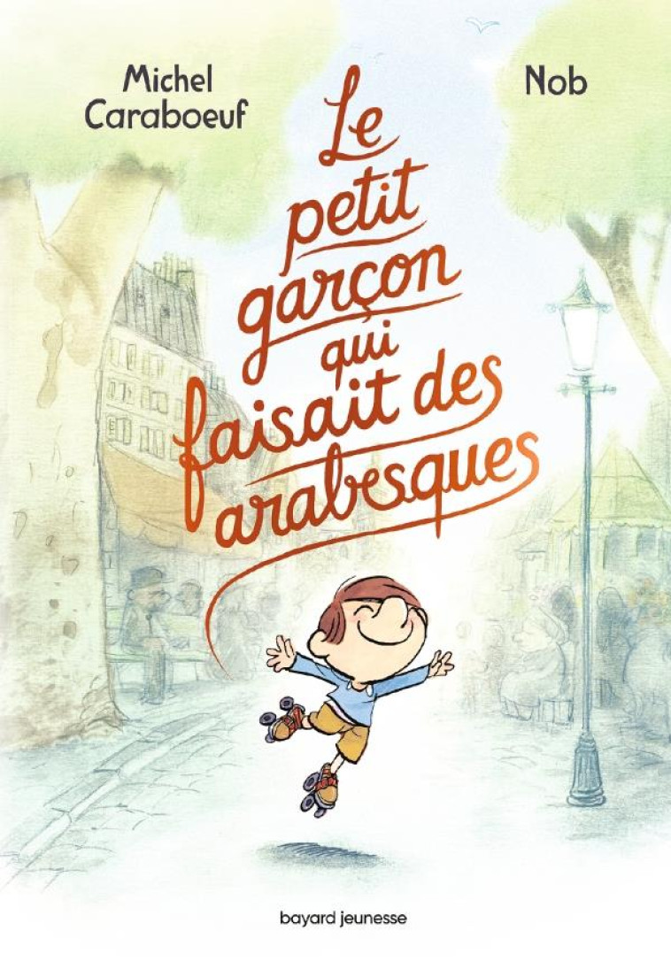 LE PETIT GARCON QUI FAISAIT DES ARABESQUES - CARABOEUF/NOB - BAYARD JEUNESSE