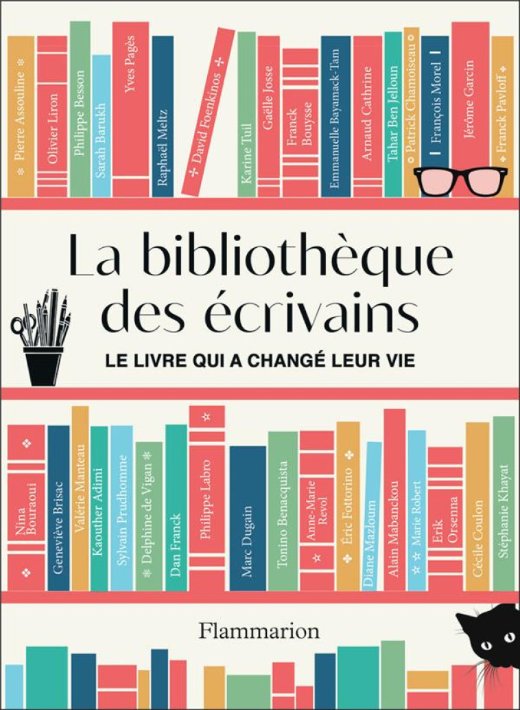 LA BIBLIOTHEQUE DES ECRIVAINS - LE LIVRE QUI A CHANGE LEUR VIE - KHAYAT STEPHANIE - FLAMMARION