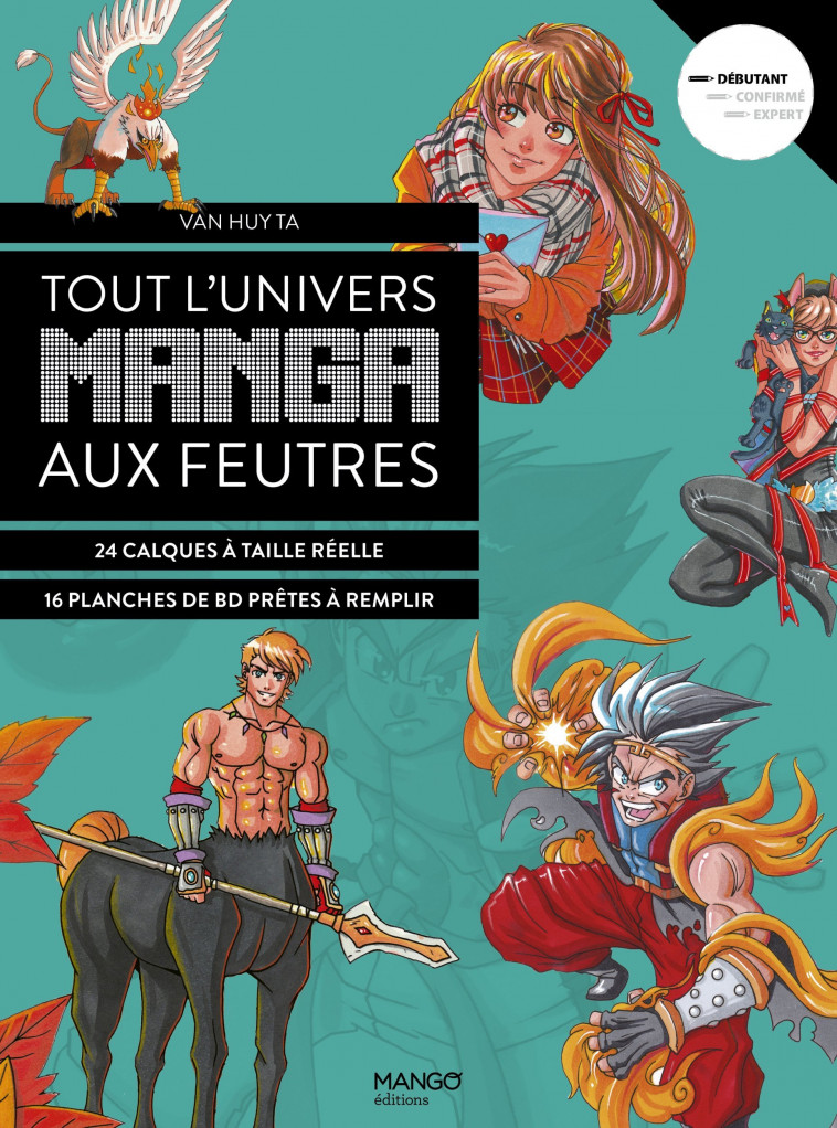 TOUT L-UNIVERS MANGA AUX FEUTRES. 30 MODELES EN ETAPES AVEC DES CALQUES A TAILLE REELLE - Van Huy Ta - MANGO