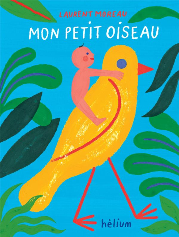 MON PETIT OISEAU - MOREAU LAURENT - ACTES SUD