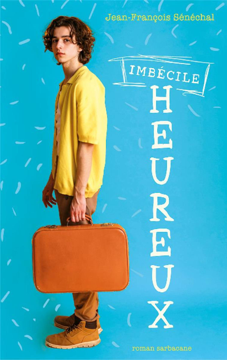 IMBECILE HEUREUX - SENECHAL J-F. - SARBACANE