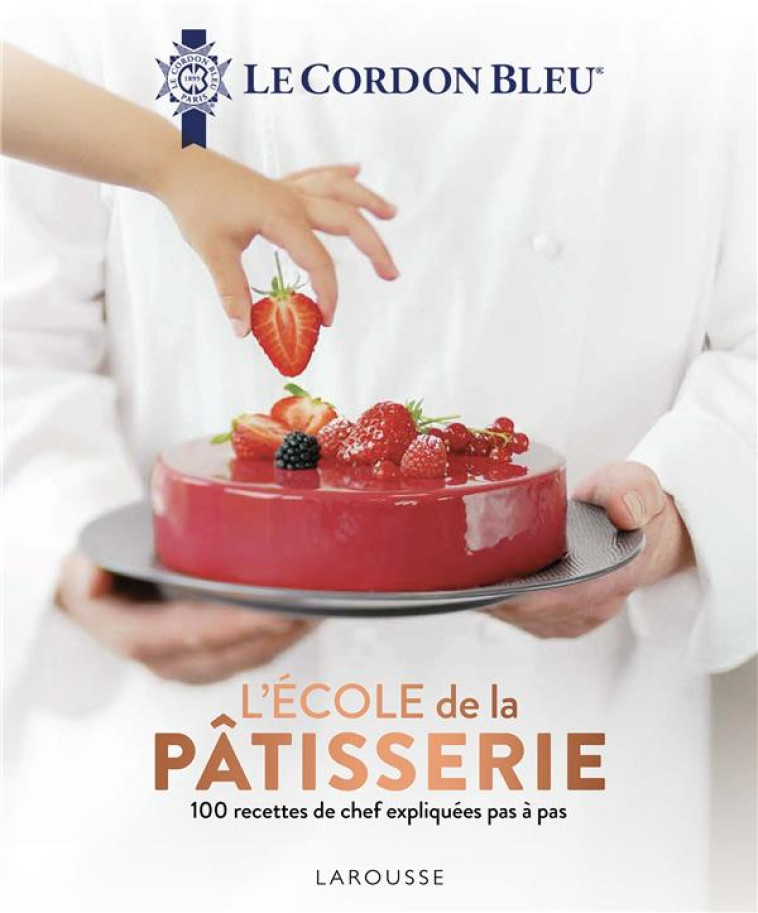 L-ECOLE DE LA PATISSERIE- LE CORDON BLEU - XXX - LAROUSSE