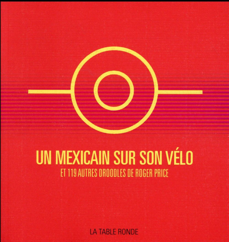 UN MEXICAIN SUR SON VELO ET 119 AUTRES DROO DLES DE ROGER PRICE - PRICE ROGER - La Table ronde