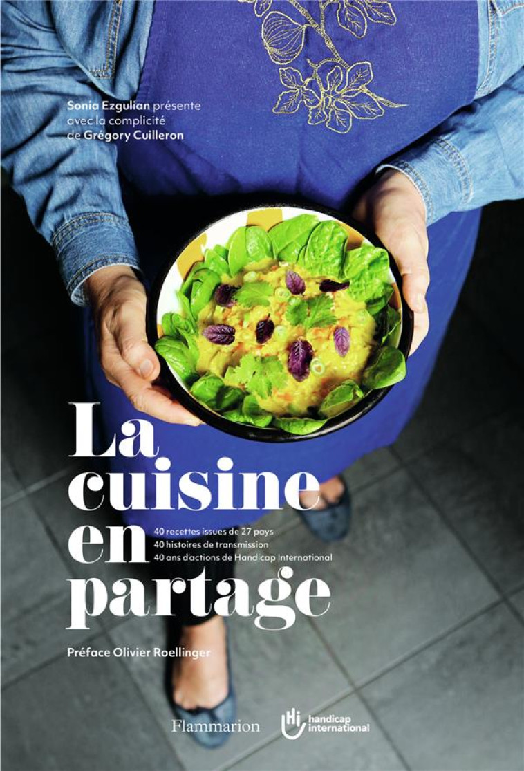 LA CUISINE EN PARTAGE - HANDICAP INTERNATIONAL, 40 ANS - EZGULIAN/ROELLINGER - FLAMMARION