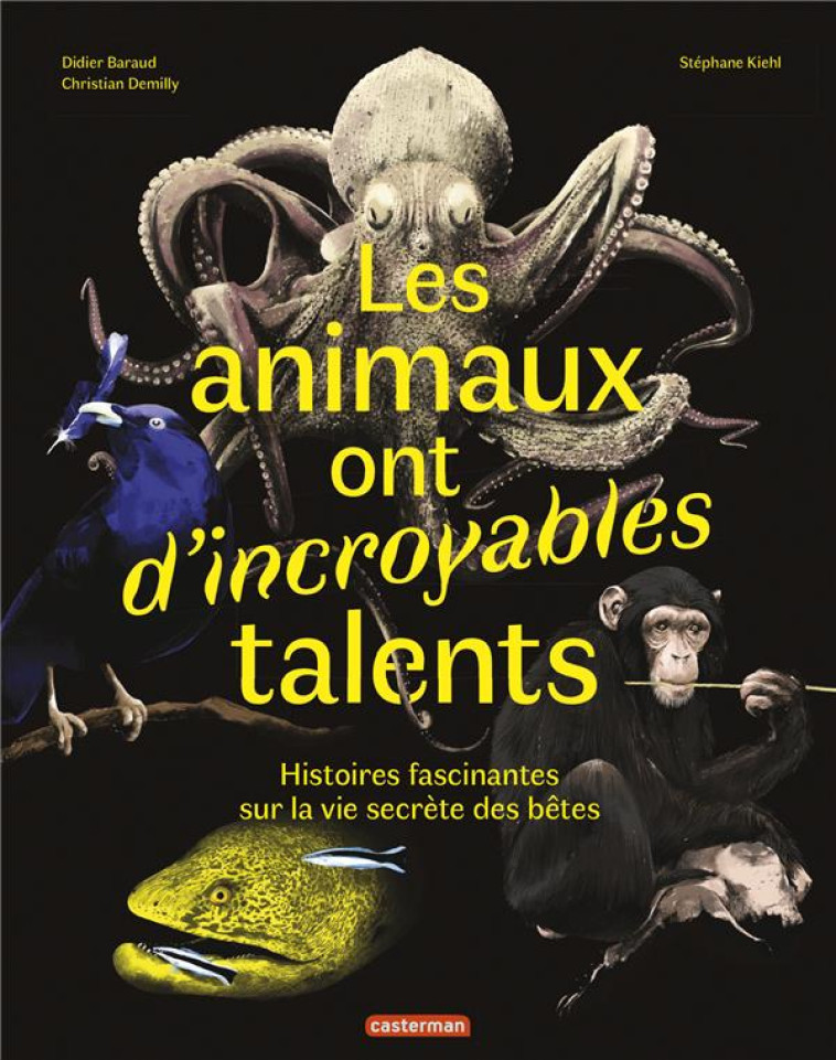 LES ANIMAUX ONT D-INCROYABLES TALENTS - DEMILLY/BARAUD/KIEHL - CASTERMAN