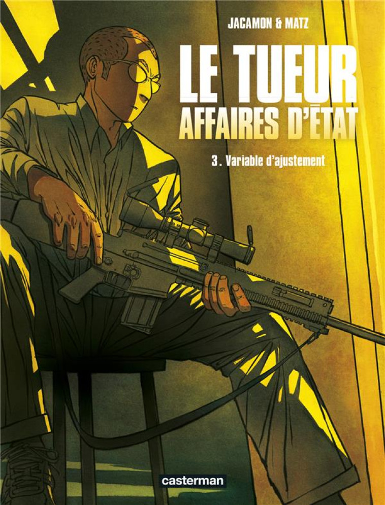 LE TUEUR, AFFAIRE D-ETAT T3 - MATZ/JACAMON - CASTERMAN