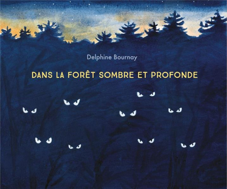 DANS LA FORET SOMBRE ET PROFONDE - BOURNAY DELPHINE - EDL