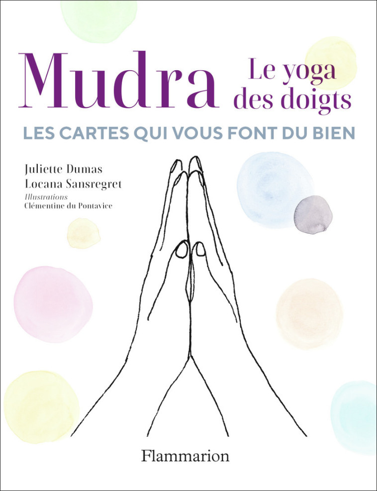 MUDRA, LES CARTES QUI VOUS FONT DU BIEN - Juliette Dumas, Locana Sansregret, Clémentine Du Pontavice - FLAMMARION