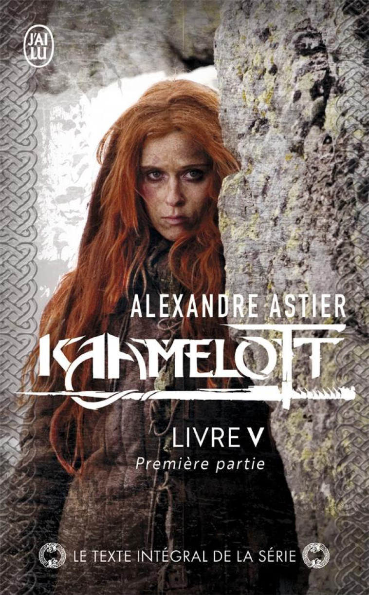 KAAMELOTT T5 PREMIERE PARTIE - ASTIER ALEXANDRE - J'AI LU