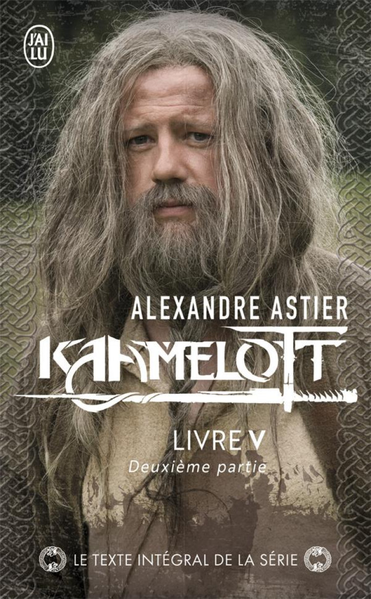 KAAMELOTT T5 DEUXIEME PARTIE - ASTIER ALEXANDRE - J'AI LU