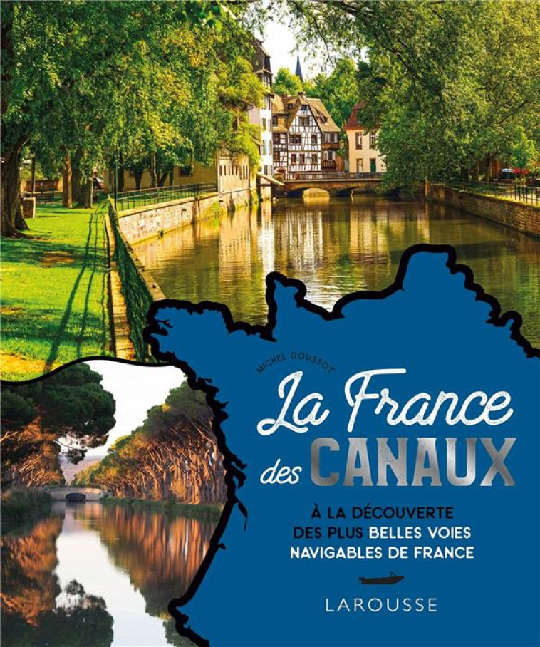 LA FRANCE DES CANAUX - DOUSSOT MICHEL - LAROUSSE