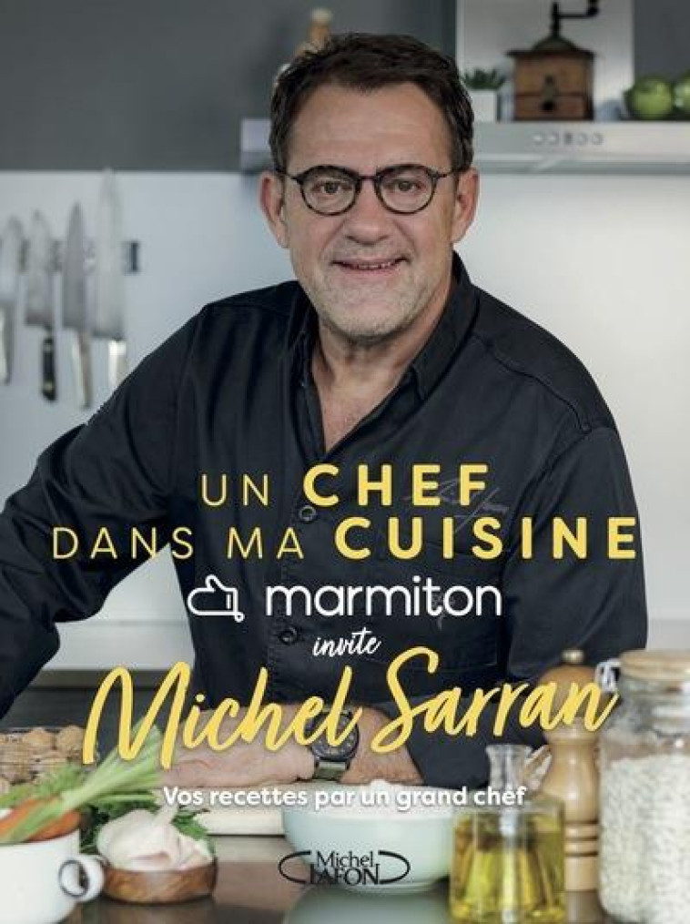 UN CHEF DANS MA CUISINE - JUAN ARBELAEZ - MARMITON/SARRAN - MICHEL LAFON