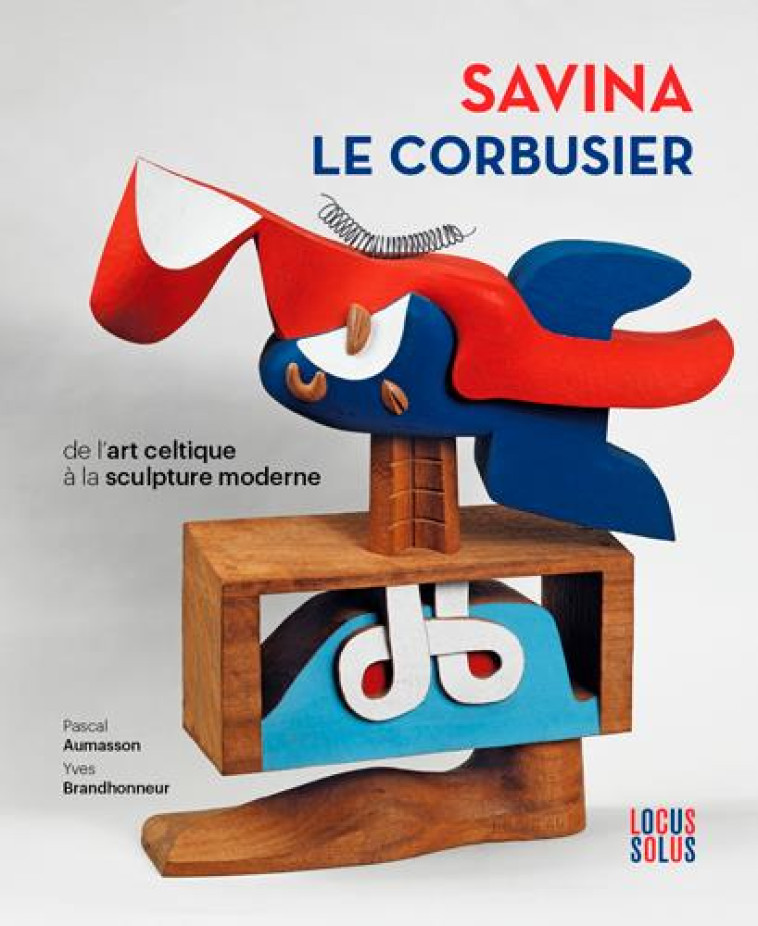 SAVINA - LE CORBUSIER -DE L-ART CELTIQUE A LA SCULP - AUMASSON PASCAL - LOCUS SOLUS